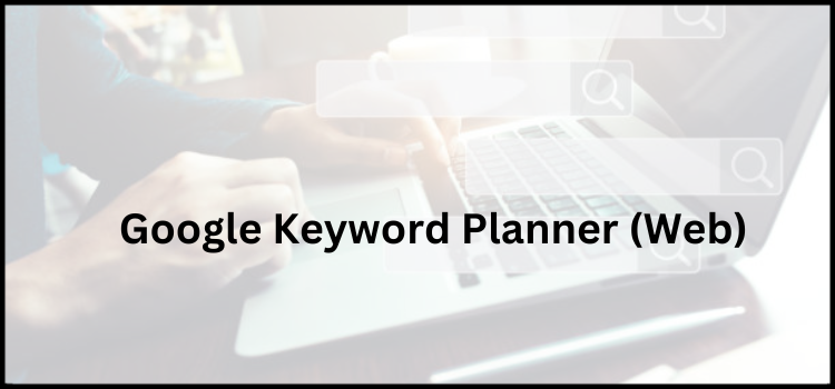 Google Keyword Planner (Web)