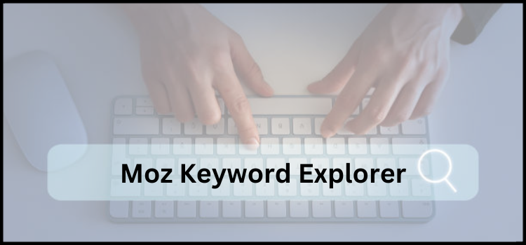 Moz Keyword Explorer - SEO Keyword analysis tools