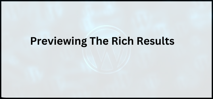 Previewing The Rich Results